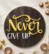 Kapı/Duvar Süsü -Never Give Up - Asla Pes Etme- Motive Edici Tasarımı ile Gününüze Güç Katın